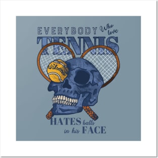 Everybody who love tennis hates balls in his face Posters and Art